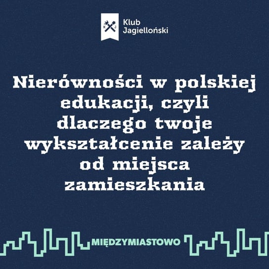#119 Nierówności w polskiej edukacji, czyli dlaczego twoje wykształcenie zależy od miejsca zamieszkania - Międzymiastowo - podcast Opracowanie zbiorowe