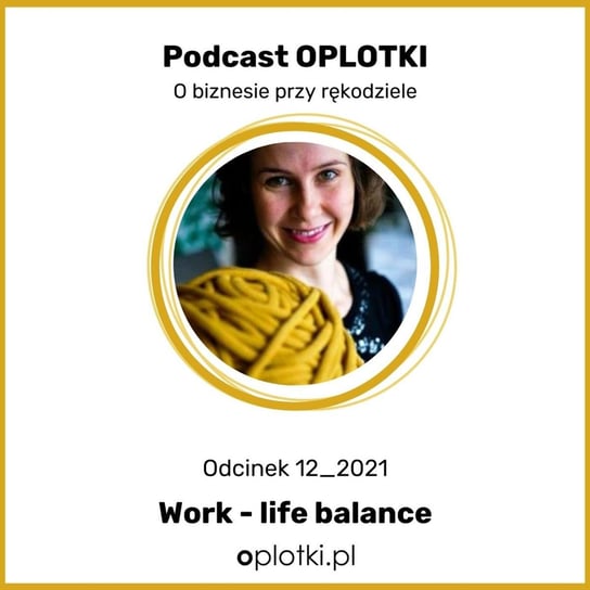 #12_2021 Work-life balance - Oplotki - biznes przy rękodziele - podcast Gaczkowska Agnieszka