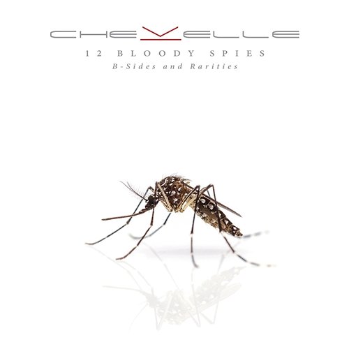 12 Bloody Spies: B-sides and Rarities Chevelle