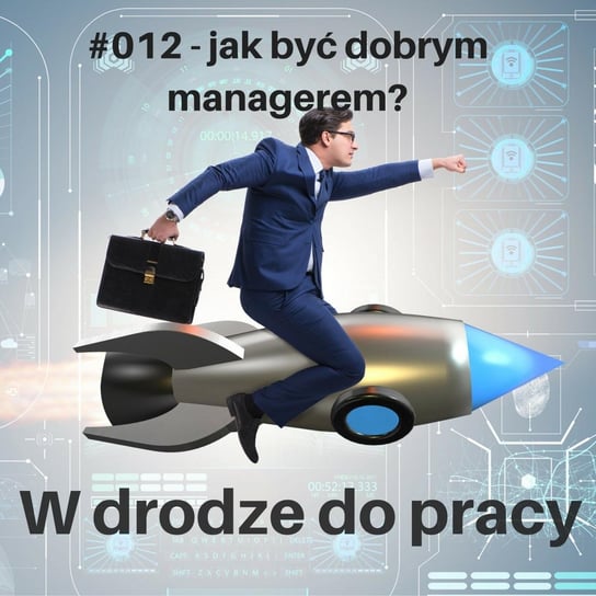 #12 co robić, żeby być dobrym managerem, a czego zdecydowanie nie robić? - W drodze do pracy - podcast Kądziołka Marcin