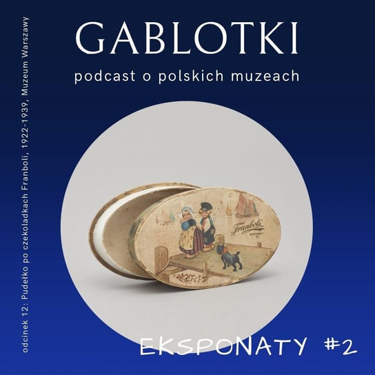 #12 EKSPONATY #2: Pudełko po czekoladkach Franboli, 1922-1939, Muzeum Warszawy - Gablotki - podcast Kliks Martyna
