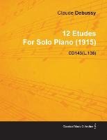 12 Etudes by Claude Debussy for Solo Piano (1915) Cd143(l.136) Debussy Claude