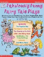 12 Fabulously Funny Fairy Tale Plays: Humorous Takes on Favorite Tales That Boost Reading Skills, Build Fluency & Keep Your Class Chuckling with Lots Martin Justin Mccory