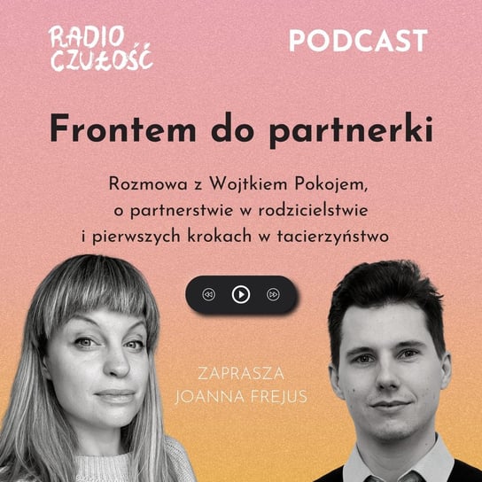 #12 Frontem do partnerki Joanna Frejus x Wojtek Pokój - Radio Czułość - podcast Frejus Joanna