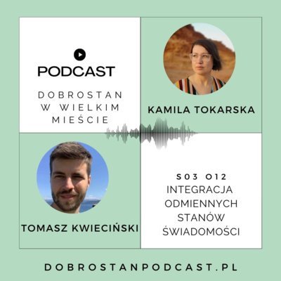 #12 Integracja odmiennych stanów świadomości — Tomasz Kwieciński - Tokarska prowizorka - podcast Tokarska Kamila