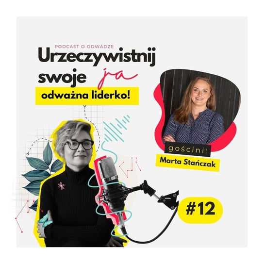 #12 JA.Liderka_ To szczęśliwi ludzie robią biznes. Rozmowa z Martą Stańczak - Urzeczywistnij swoje JA! - podcast Iwanowska - Polkowska Marta