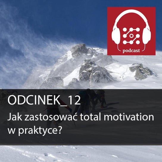 #12 Jak zastosować Total Motivation w praktyce?  - Dostarczaj Wartość - podcast - audiobook Michalski Bartłomiej