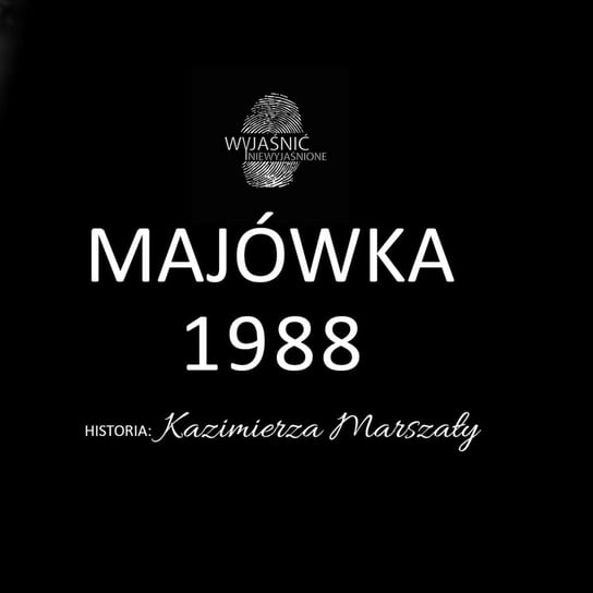 #12 Kazimierz Marszała - "Majówka 1988" - podcast Wyjaśnić-Niewyjaśnione Paweł