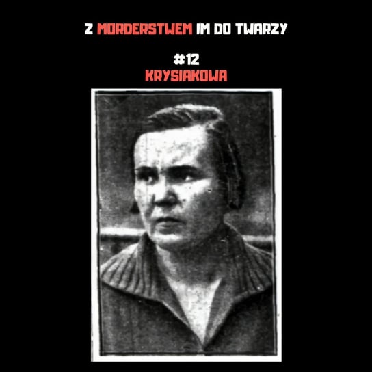 #12 Krysiakowa - Z morderstwem im do twarzy - podcast Kupczak Joanna