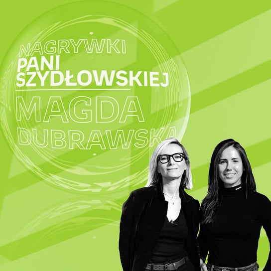 #12 Magda Dubrawska - Nagrywki Pani Szydłowskiej - podcast Szydłowska Agnieszka