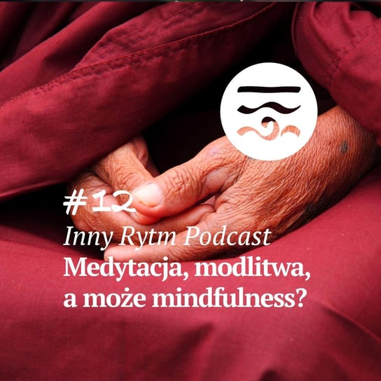 #12 Medytacja, Modlitwa, a może Mindfulness? - Inny rytm - podcast Lewartowski Adam, Jankowski Igor