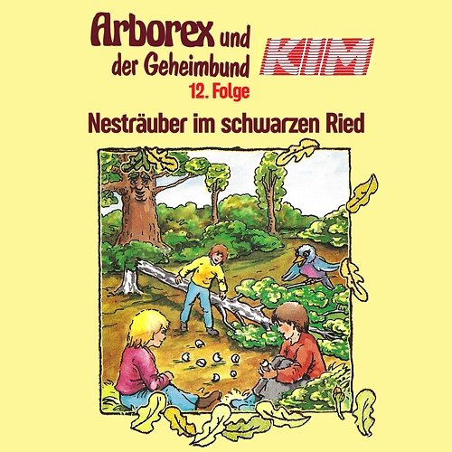 12: Nesträuber im schwarzen Ried Arborex und der Geheimbund KIM