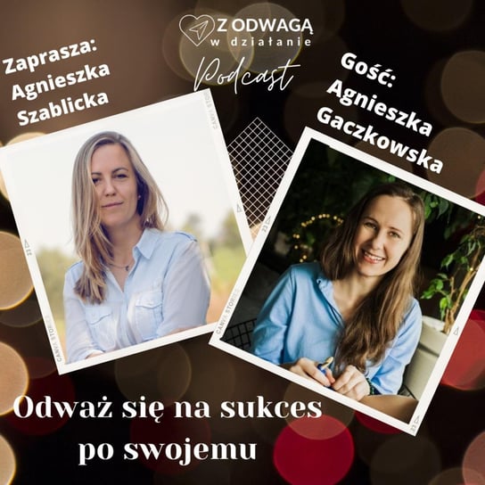 #12 Odważ się na sukces po swojemu - rozmowa z Agnieszką Gaczkowską - Z odwagą w działanie - podcast Szablicka Agnieszka