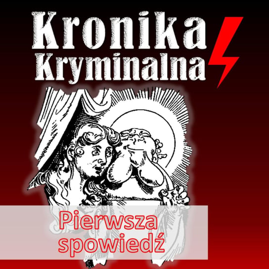 #12 Pierwsza spowiedź - Kronika kryminalna - podcast Szczepański Tomasz