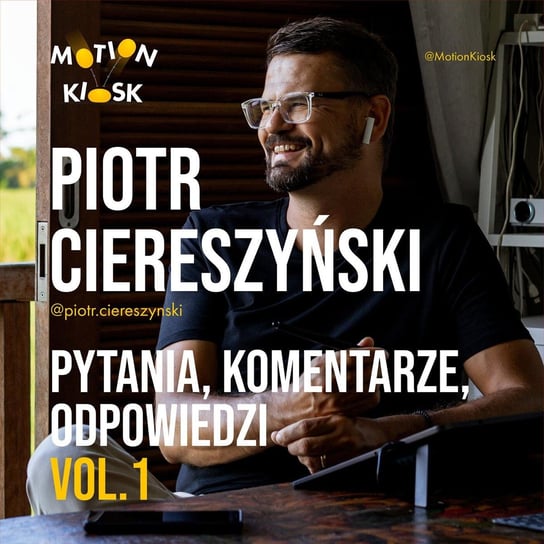 #12 Piotr Ciereszyński - Pytania, komentarze, odpowiedzi vol.1 - Motion Kiosk - podcast Ciereszyński Piotr