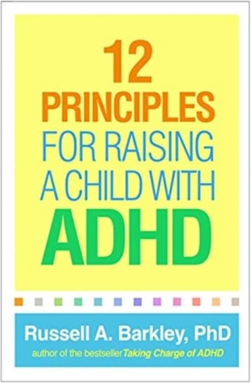 12 Principles for Raising a Child with ADHD Barkley Russell A.