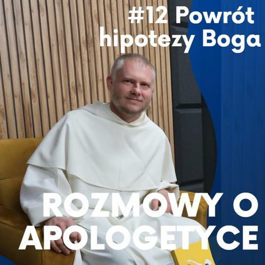 #12 Rozmowy o apologetyce. Powrót hipotezy Boga. O. Michał Chaberek - Fundacja Prodoteo - podcast Opracowanie zbiorowe