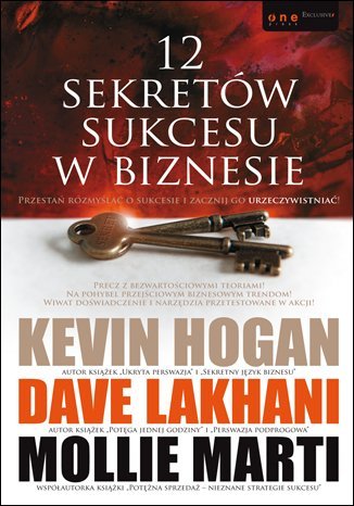 12 sekretów sukcesu w biznesie Hogan Kevin, Lakhani Dave, Marti Mollie