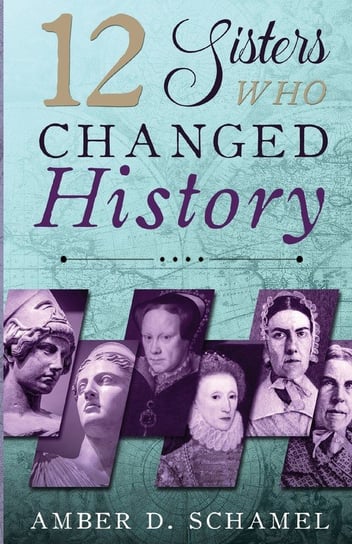 12 Sisters Who Changed History Schamel Amber D.