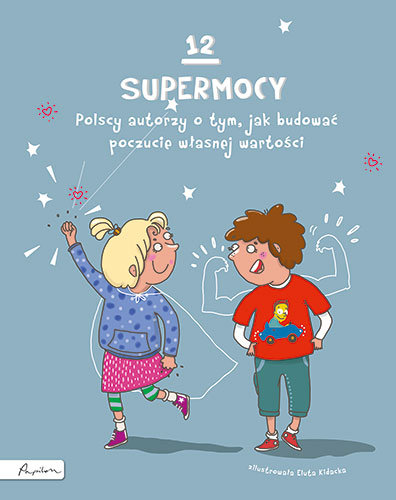 12 supermocy. Polscy autorzy o tym, jak budować poczucie własnej wartości Opracowanie zbiorowe