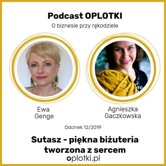 # 12 Sutasz, piękna biżuteria tworzona z sercem - rozmowa z Ewą Genge -  2019 - Oplotki - biznes przy rękodziele - podcast Gaczkowska Agnieszka