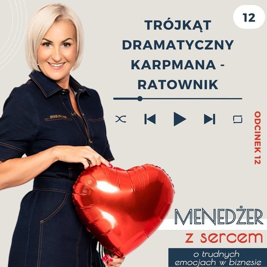 #12 Trójkąt Dramatyczny Karpmana - Ratownik - Menedżer z sercem ❤️ - o trudnych emocjach w biznesie i w życiu - podcast Tatiana Galińska