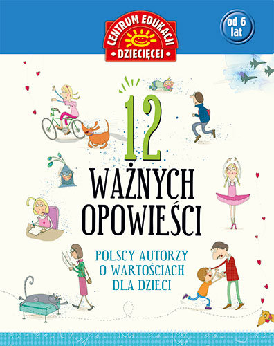 12 ważnych opowieści. Polscy autorzy o wartościach dla dzieci Opracowanie zbiorowe