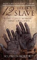 12 Years a Slave: A True Story of Betrayal, Kidnap and Slavery Northup Solomon