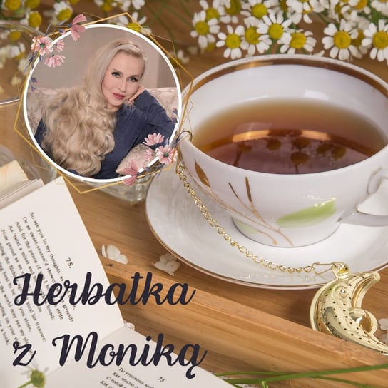 #120 Herbatka z Moniką XV Podcast, Pogadanki, Komentarze, Aktualności - Monika Cichocka Wysoka Świadomość - podcast Cichocka Monika