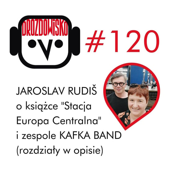 #120 Jaroslav Rudiš o książce "Stacja Europa Centralna" i zespole Kafka Band (rozdziały w opisie) - Drozdowisko - podcast Drozda Teresa
