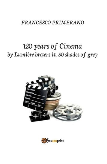 120 years of cinema by Lumière brothers in 50 shades of grey Primerano Francesco