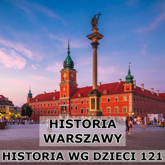 #121 Historia Warszawy - Historia Polski dla dzieci - podcast Borowski Piotr