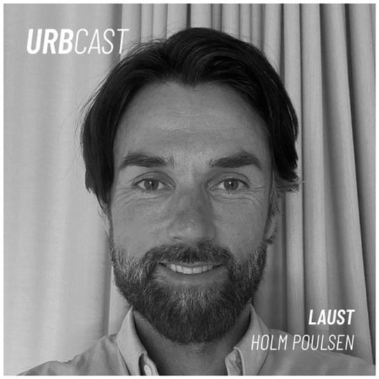#121 How can temporary use impact post-industrial redevelopment? (guest: Laust Christian Holm Poulsen - CEO of Tunnelfabrikken) - Urbcast - podcast o miastach - podcast Żebrowski Marcin