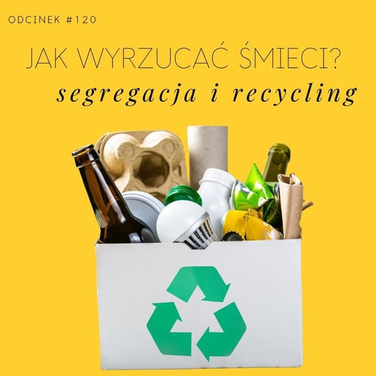 #121 Jak wyrzucać śmieci? Wszystko, co musisz wiedzieć o recyclingu i segregacji - Razem Lepiej - podcast - audiobook Smela Sebastian, Kowalczyk Judyta