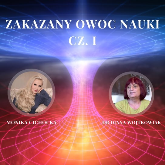 #121 Zakazany owoc nauki. Pola Torsyjne, Fizyka, Zakazana nauka | Monika Cichocka, dr Diana Wojtkowiak - Monika Cichocka Wysoka Świadomość - podcast - audiobook Cichocka Monika