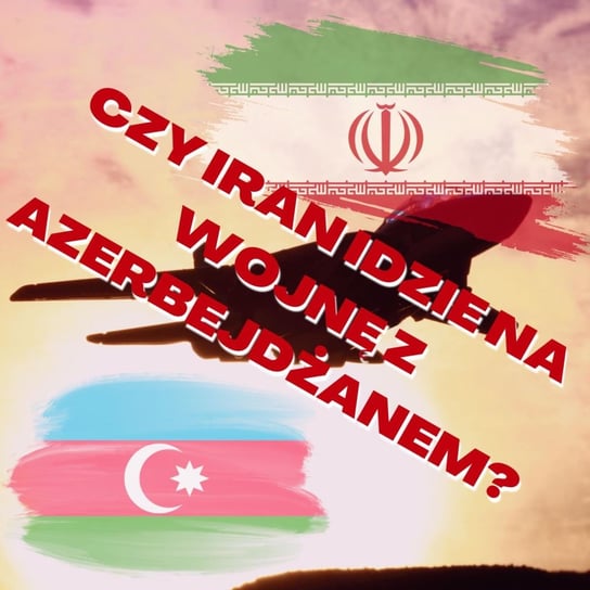 #122 Czy Iran idzie na wojnę z Azerbejdżanem? - Stosunkowo Bliski Wschód - podcast Zębala Dominika, Katulski Jakub