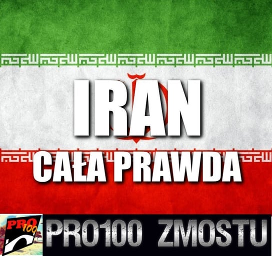#122 Iran – cała prawda - Pro100 Zmostu - podcast Sobolewski Michał