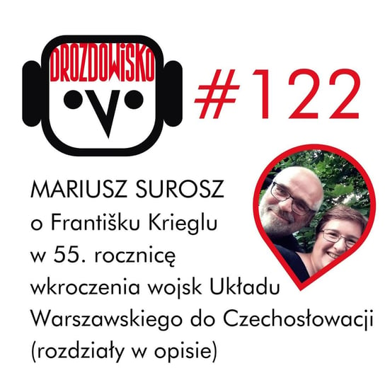 #122 Mariusz Surosz o 1968 roku w Czechosłowacji (rozdziały w opisie) - Drozdowisko - podcast Drozda Teresa