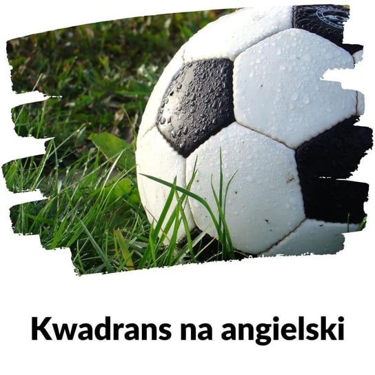 #122 piłka nożna - Lekcja 122 - Kwadrans na angielski - podcast Marciniak Szymon