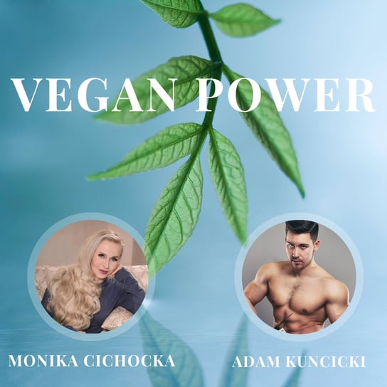 #122 Vegan Power. Kulturystyka, Sport, Weganizm, Dieta, Mięso, Zwierzęta | Monika Cichocka, Adam Kuncicki - Monika Cichocka Wysoka Świadomość - podcast Cichocka Monika