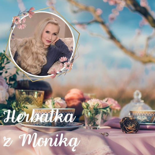 #123 Herbatka z Moniką XVII Podcast, Pogadanki, Komentarze, Aktualności - Monika Cichocka Wysoka Świadomość - podcast Cichocka Monika