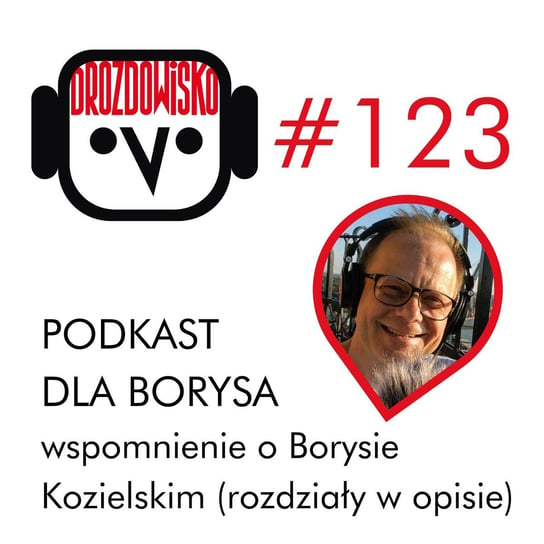 #123 Podkast dla Borysa - wspomnienie o Borysie Kozielskim (rozdziały w opisie) - Drozdowisko - podcast Drozda Teresa
