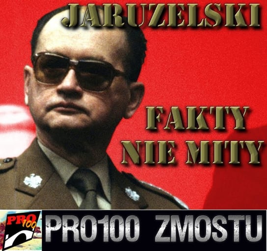 #124 Jaruzelski – kontrowersyjna historia - Pro100 Zmostu - podcast Sobolewski Michał