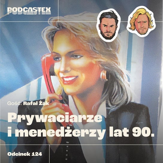 #124 Prywaciarze i menedżerzy lat 90. (gość: Rafał Żak) - Podcastex o latach 90 - podcast - audiobook Przybyszewski Bartek, Witkowski Mateusz