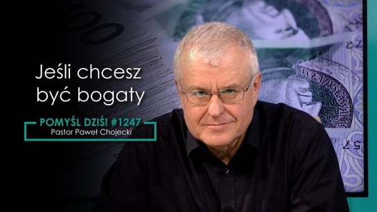 #1247 Jeśli chcesz być bogaty #Pomyśldziś! - Idź Pod Prąd Nowości - podcast Opracowanie zbiorowe