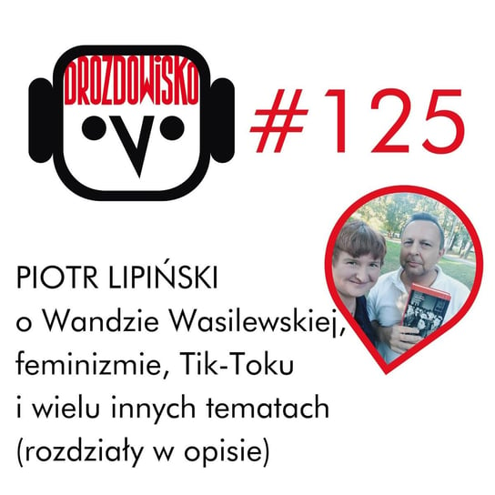 #125 Piotr Lipiński o Wandzie Wasilewskiej (rozdziały w opisie) - Drozdowisko - podcast Drozda Teresa
