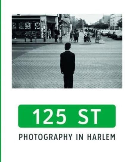 125th Street: Photography in Harlem Opracowanie zbiorowe