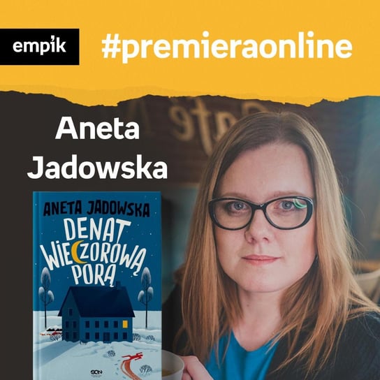 #126 Aneta Jadowska - Empik #premieraonline - podcast Wawrzkowicz-Nasternak Weronika, Jadowska Aneta