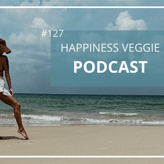 #127 Jak pozostać sobą w związku? Happiness Veggie