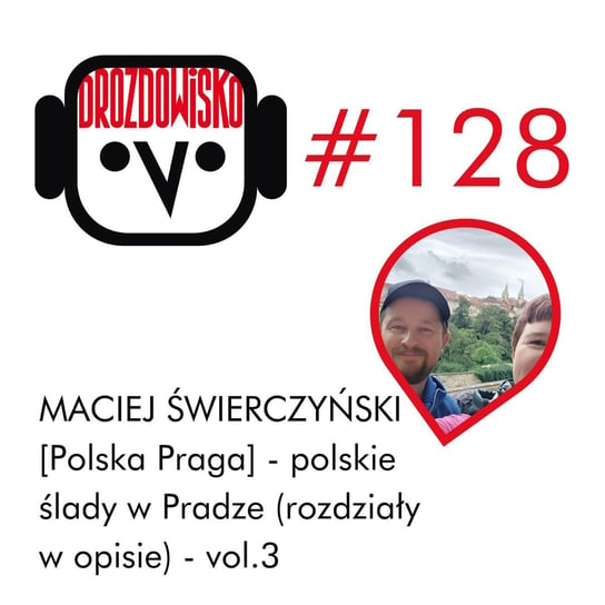 #128 Maciej Świerczyński pokazuje Pragę - vol. 3 (rozdziały w opisie) - Drozdowisko - podcast Drozda Teresa